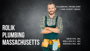 Plumbing Problems I See Every Week in Newton and Wellesley and Brookline